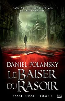 Basse-Fosse, tome 1 : Le Baiser du Rasoir par Daniel Polansky