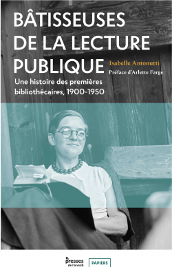 Batisseuses de la lecture publique : Une histoire des premieres bibliothcaires, 1900-1950 par Isabelle Antonutti