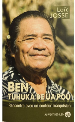 Ben, tuhuka de Ua Pou : Rencontre avec un conteur marquisien par Loc Josse