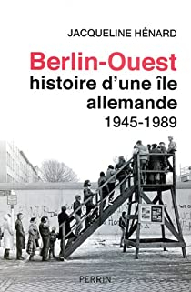 Berlin-ouest, histoire d'une le allemande, 1945-1989 par Jacqueline Hnard