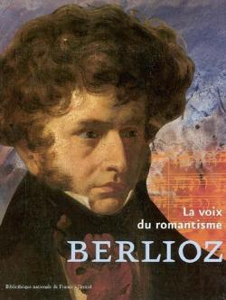 Berlioz, la voix du romantisme par Catherine Massip