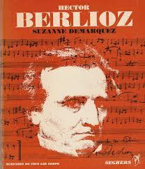 Hector Berlioz, l'homme et son oeuvre par Suzanne Demarquez