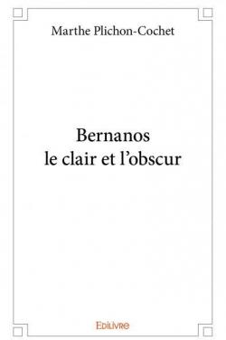 Bernanos le clair et l'obscur par Marthe Plichon-Cochet