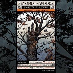 Beyond the Woods. Fairy Tales retold par Paula Guran