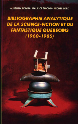 Bibliographie analytique de la science-fiction et du fantastique qubcois (1960-1985) par Aurlien Boivin