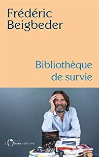 Bibliothque de survie par Frdric Beigbeder