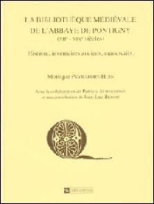 Bibliothque mdivale de l'abbaye de Pontigny (XIIe- XIXe sicle) : Histoire, inventaires anciens, manuscrits par Monique Peyrafort-Huin