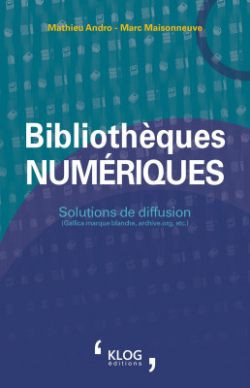 Bibliothques numriques. Solutions de diffusion (Gallica marque blanche, archive.org, etc.) par Matthieu Andro