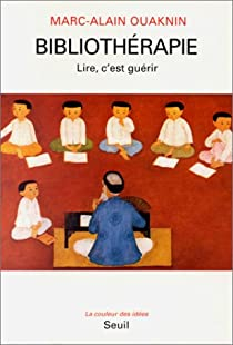 Bibliothérapie : Lire, c'est guérir par Marc-Alain Ouaknin