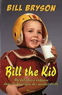 Bill the Kid : Ma fabuleuse enfance dans l'Amrique des annes 1950 par Bill Bryson