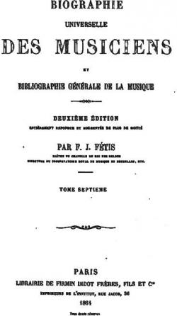 Biographie universelle des musiciens et bibliographie gnrale de la musique, tome 7 par Franois-Joseph Ftis