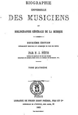 Biographie universelle des musiciens et bibliographie gnrale de la musique, tome 4 par Franois-Joseph Ftis