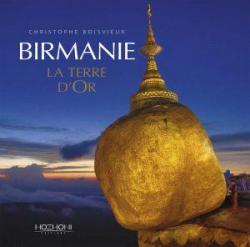 Birmanie La Terre d'Or par Christophe Boisvieux