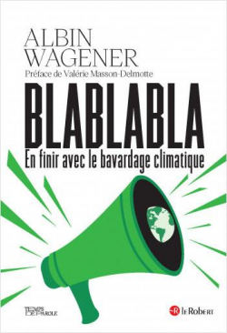 Blablabla en finir avec le bavardage climatique par Albin Wagener
