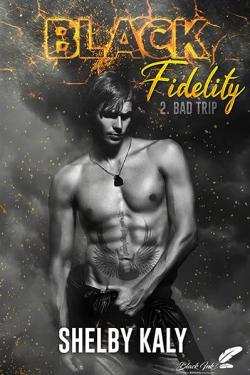 Black Fidelity, tome 2 : Bad trip (Au-del des promesses) par Shelby Kaly