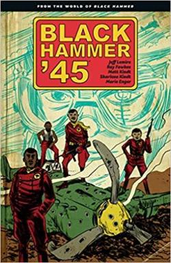 Black Hammer '45: From the World of Black Hammer par Jeff Lemire