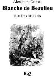 Blanche de Beaulieu et autres histoires par Alexandre Dumas