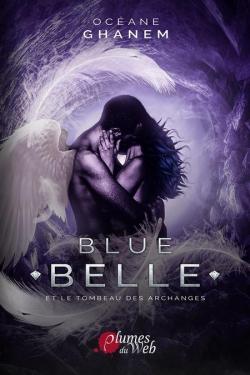 Blue Belle, tome 3 : Et le tombeau des archanges par Ocane Ghanem