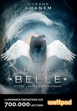 Blue Belle, tome 1 : Et les larmes empoisonnes par Ocane Ghanem
