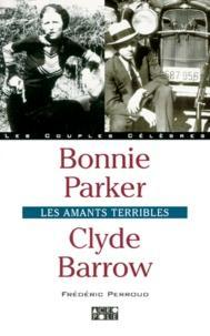 Bonnie Parker, Clyde Barrow : Les amants terribles par Frdric Perroud