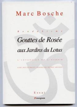 Bouddhisme, gouttes de rose aux jardins du lotus : L'inversion de l'utopie par Marc Bosche