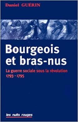 Bourgeois et bras-nus : Guerre sociale durant la Rvolution franaise, 1793-1795 par Daniel Gurin