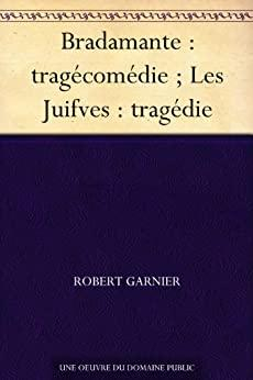 Bradamante : tragcomdie - Les Juifves : tragdie par Robert Garnier