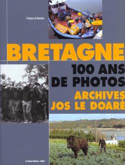 Bretagne 100 ans de photos archives de Jos Le Doare par Franois de Beaulieu