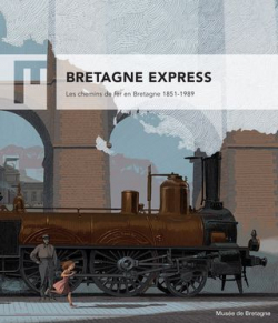 Bretagne Express,  Les chemins de fer en Bretagne 1851-1989 par Laurence Prod`homme