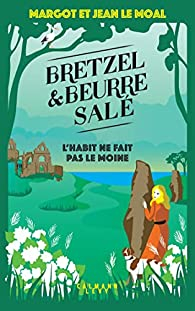 Bretzel & beurre sal, tome 3 : L'habit ne fait pas le moine par Margot et Jean Le Moal