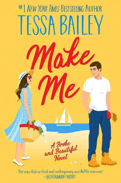 Broke and Beautiful, tome 3 : Make Me par Tessa Bailey