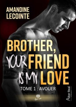 Brother, your friend is my love, tome 1 : Avouer par Amandine Lecointe