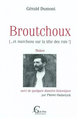 Broutchoux (... et marchons sur la tte des rois) suivi de quelques donnes historiques par Grald Dumont