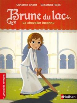 Brune du Lac, tome 1 : Le chevalier inconnu par Christelle Chatel