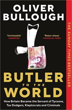 Butler to the World : How Britain Became the Servant of Tycoons, Tax Dodgers, Kleptocrats and Criminals par Oliver Bullough