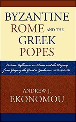 Byzantine Rome and the Greek Popes par Andrew Ekonomou