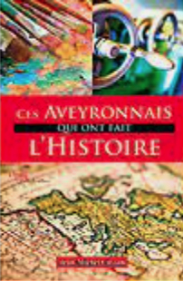 Ces Aveyronnais qui ont fait l'histoire par Jean-Michel Cosson