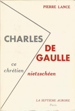 Charles de Gaulle, ce chrtien nietzschen par Pierre Lance