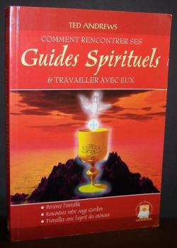 Comment rencontrer ses guides spirituels & travailler avec eux par Ted Andrews