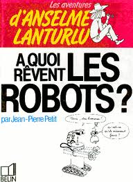  quoi rvent les robots ? par Jean-Pierre Petit
