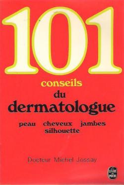 101 [Cent un] conseils du dermatologue par Michel Jossay