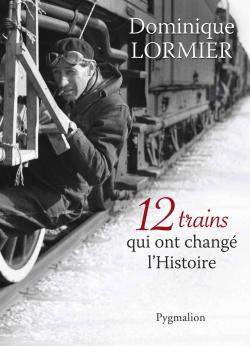 12 trains qui ont changé l'histoire par Lormier