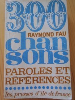 300 chansons, paroles et rfrences. par Raymond Fau