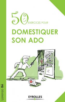 50 Exercices pour Domestiquer Son Ado par Lorenzo B.