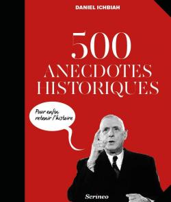 500 anecdotes historiques pour enfin retenir l'histoire par Daniel Ichbiah