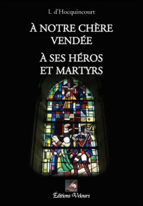 A notre chre Vende  ses hros et martyrs par Igor d' Hocquincourt