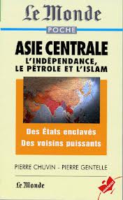 ASIE CENTRALE. : L'indpendance, le ptrole et l'islam par Pierre Gentelle