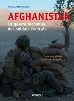 Afghanistan : La guerre inconnue des soldats franais par Nicolas Mingasson