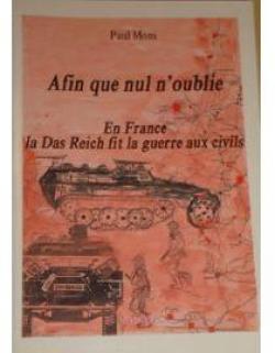 Afin que nul n'oublie : En France, la Das Reich fit la guerre aux civils par Paul Mons