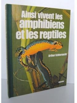 Ainsi vivent les Amphibiens et les Reptiles par Arthur Echternacht
